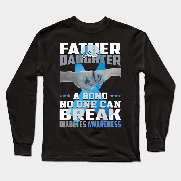 Father And Daughter A Bond No One Can Break Diabetes Awareness Long Sleeve T-Shirt by thuylinh8